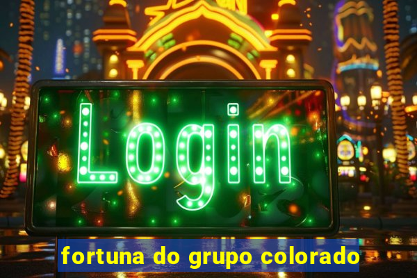 fortuna do grupo colorado